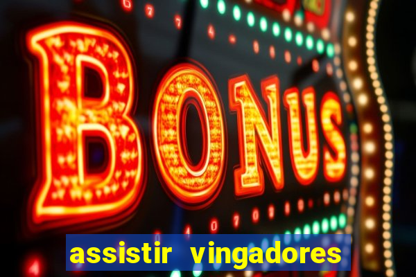 assistir vingadores ultimato completo dublado gratis